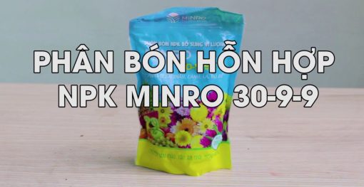 Phân NPK MINRO 30-9-9 - Phân bón hỗn hợp phát triển thân cành lá, bộ rễ